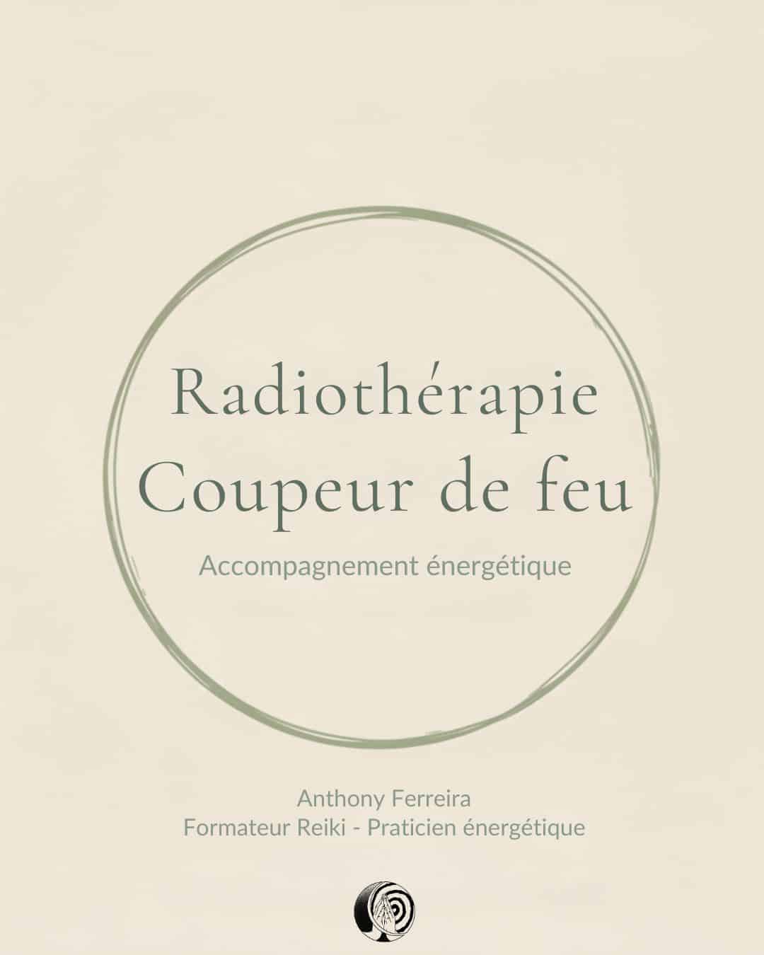 Coupeur de feu radiothérapie accompagnement énergétique